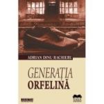 Generatia Orfelina - Adrian Dinu Rachieru