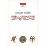 Mihail Sadoveanu. Afinitati bizantine - Suzana Miron