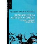 Reproducerea asistata medical: doctrina, legislatie, jurisprudenta - Nicoleta Ramona Predescu