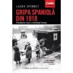 Gripa spaniola din 1918. Pandemia care a schimbat lumea - Laura Spinney