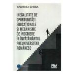 Inegalitate de oportunitati educationale si mecanisme de inscriere in invatamantul preuniversitar romanesc - Andreea Gheba
