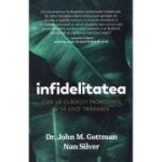 Infidelitatea. Cum sa cladesti increderea si sa eviti tradarea - John Gottman, Nan Silver