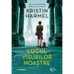 Locul visurilor noastre - Kristin Harmel