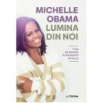 Lumina din noi. Cum sa invingi in momente dificile - Michelle Obama