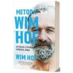 Metoda Wim Hof. Activeaza-ti intregul potential uman - Wim Hof