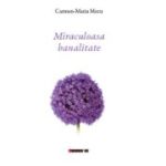 Miraculoasa banalitate - Carmen-Maria Mecu