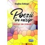 Poezii in nisip. Mozaic din cioburi - Iosefina Schirger