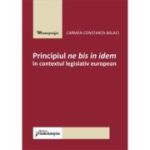 Principiul ne bis in idem in contextul legislativ european - Carmen Constanta Balaci