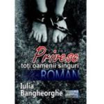 Privesc toti oamenii singuri. Roman - Iulia Bangheorghe