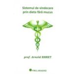 Sistemul de vindecare prin dieta fara mucus - Arnold Ehret