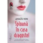 Spioana in casa dragostei - Anais Nin