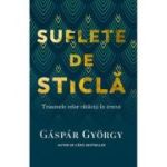 Suflete de sticla. Traumele celor rataciti in trecut - Gyorgy Gaspar