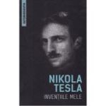 Inventiile mele (Autobiografia) - Nikola Tesla