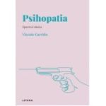 Volumul 2. Descopera Psihologia. Psihopatia. Spectrul raului - Vicente Garrido