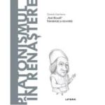 Volumul 68. Descopera Filosofia. Platonismul in Renastere - Daniele Garritano