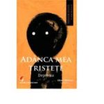 Adanca mea tristete. Depresia - Alina Chiracu