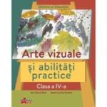 Arte vizuale si abilitati practice, clasa a 4-a. Manual - Ana-Maria Stan