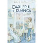 Cavaler de duminica. O poveste despre curaj si demnitate - Olga De Pitray