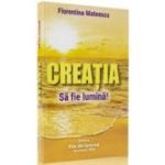 Creatia Sa fie lumina! - Florentina Mateescu