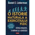 O istorie naturala a exercitiului fizic - Daniel E. Lieberman