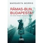 Ramas-bun, Budapesta! Un roman despre Revolutia ungara - Margarita Morris