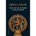 Tratat de istorie a religiilor - Mircea Eliade