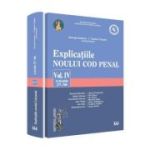 Explicatiile noului Cod penal volumul 4 articolele 257-366 - George Antoniu, Tudorel Toader (coordonatori)