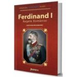 Ferdinand I. Regele Romaniei - Cristian Mosneanu
