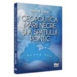 Geopolitica Marii Negre si a spatiului pontic - Teodor Simion