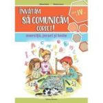 Invatam sa comunicam corect! Exercitii, jocuri si teste pentru clasa a 4-a, editia 2 - Liliana Badea