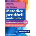 Metodica predarii matematicii pentru invatamantul primar. Respecta noua programa CP-4 - Dumitru Logel