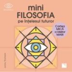 Mini filosofia pe intelesul tuturor. Cartea mica a ideilor mari - Jonny Thomson