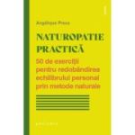 Naturopatie practica. 50 de exercitii pentru redobandirea echilibrului personal prin metode naturale - Angelique Preux