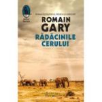 Radacinile cerului - Romain Gary