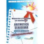 Memorator si indrumar de matematica. Aritmetica si algebra pentru gimnaziu - Gheorghe-Adalbert Schneider