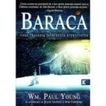 BARACA. Unde tragedia intalneste eternitatea - Wm. Paul Young