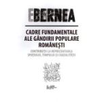 Cadre fundamentale ale gandirii populare romanesti. Contributii la reprezentarea spatiului, timpului si cauzalitatii - Ernest Bernea