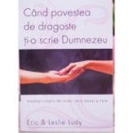 Cand povestea de dragoste ti-o scrie Dumnezeu - Eric Ludy