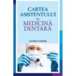 CARTEA ASISTENTULUI DE MEDICINA DENTARA - Kathryn Porter