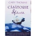 Casatorie sfanta - Gary Thomas