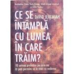 Ce se intampla cu lumea in care traim? 10 semne profetice pe care nu iti poti permite sa le treci cu vederea - David Jeremiah