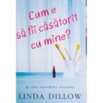 Cum e sa fii casatorit cu mine? Si alte intrebari riscante - Linda Dillow