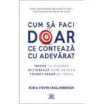 Cum sa faci doar ce conteaza cu adevarat - Rob Shallenberger, Steven Shallenberger