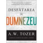 Desfatarea in Dumnezeu - A. W. Tozer