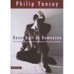 Dezamagit de Dumnezeu. Trei intrebari pe care nimeni nu le pune cu voce tare - Philip Yancey