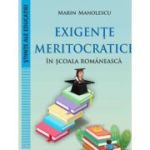 Exigente meritocratice in scoala romaneasca - Marin Manolescu