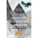 Femei dominate, manipulate si abuzate. Despre violenta in cuplu - Marie-France Hirigoyen