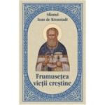 Frumusetea vietii crestine - Sfantul Ioan de Kronstadt