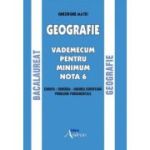 Geografie. Bacalaureat. Vademecum pentru minimum nota 6 - Gheorghe Matei