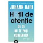 Hotii de atentie. De ce nu te poti concentra - Johann Hari